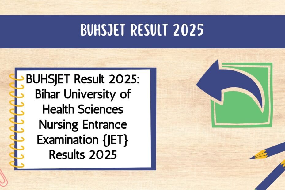 BUHSJET Result 2025: Bihar University of Health Sciences Nursing Entrance Examination {JET} Results 2025
