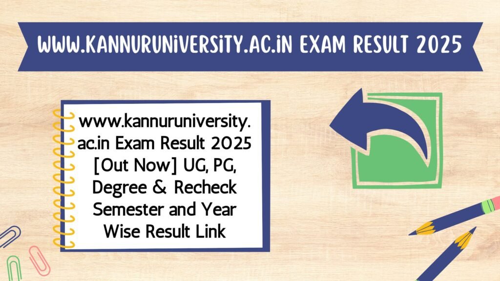 www.kannuruniversity.ac.in Exam Result 2025 [Out Now] UG, PG, Degree & Recheck Semester and Year Wise Result Link