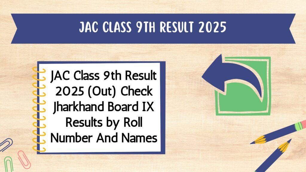 JAC Class 9th Result 2025 (Out) Check Jharkhand Board IX Results by Roll Number And Names