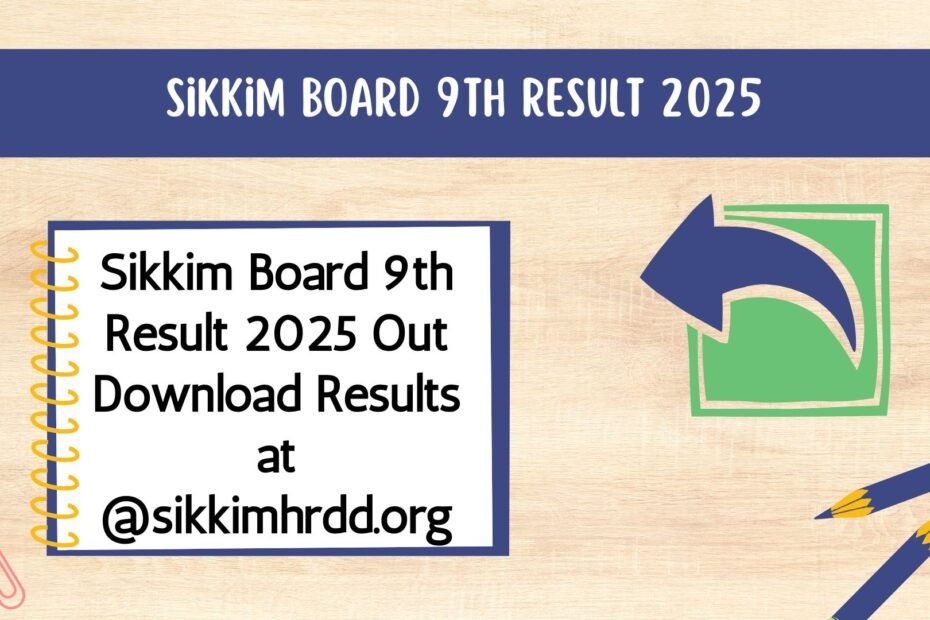 Sikkim Board 9th Result 2025 Out Download Results at @sikkimhrdd.org